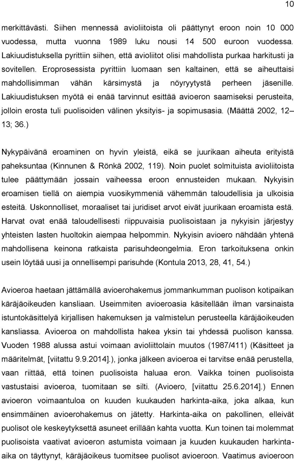 Eroprosessista pyrittiin luomaan sen kaltainen, että se aiheuttaisi mahdollisimman vähän kärsimystä ja nöyryytystä perheen jäsenille.