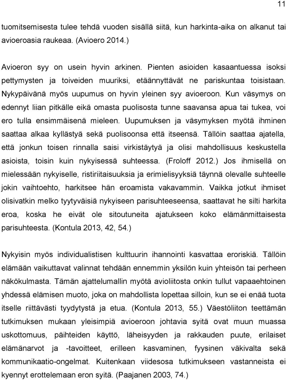 Kun väsymys on edennyt liian pitkälle eikä omasta puolisosta tunne saavansa apua tai tukea, voi ero tulla ensimmäisenä mieleen.