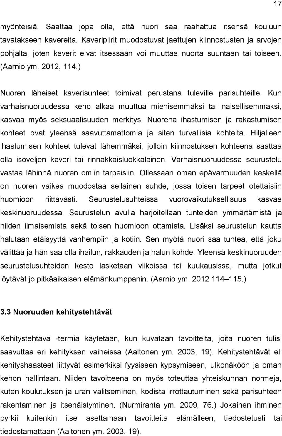 ) Nuoren läheiset kaverisuhteet toimivat perustana tuleville parisuhteille. Kun varhaisnuoruudessa keho alkaa muuttua miehisemmäksi tai naisellisemmaksi, kasvaa myös seksuaalisuuden merkitys.