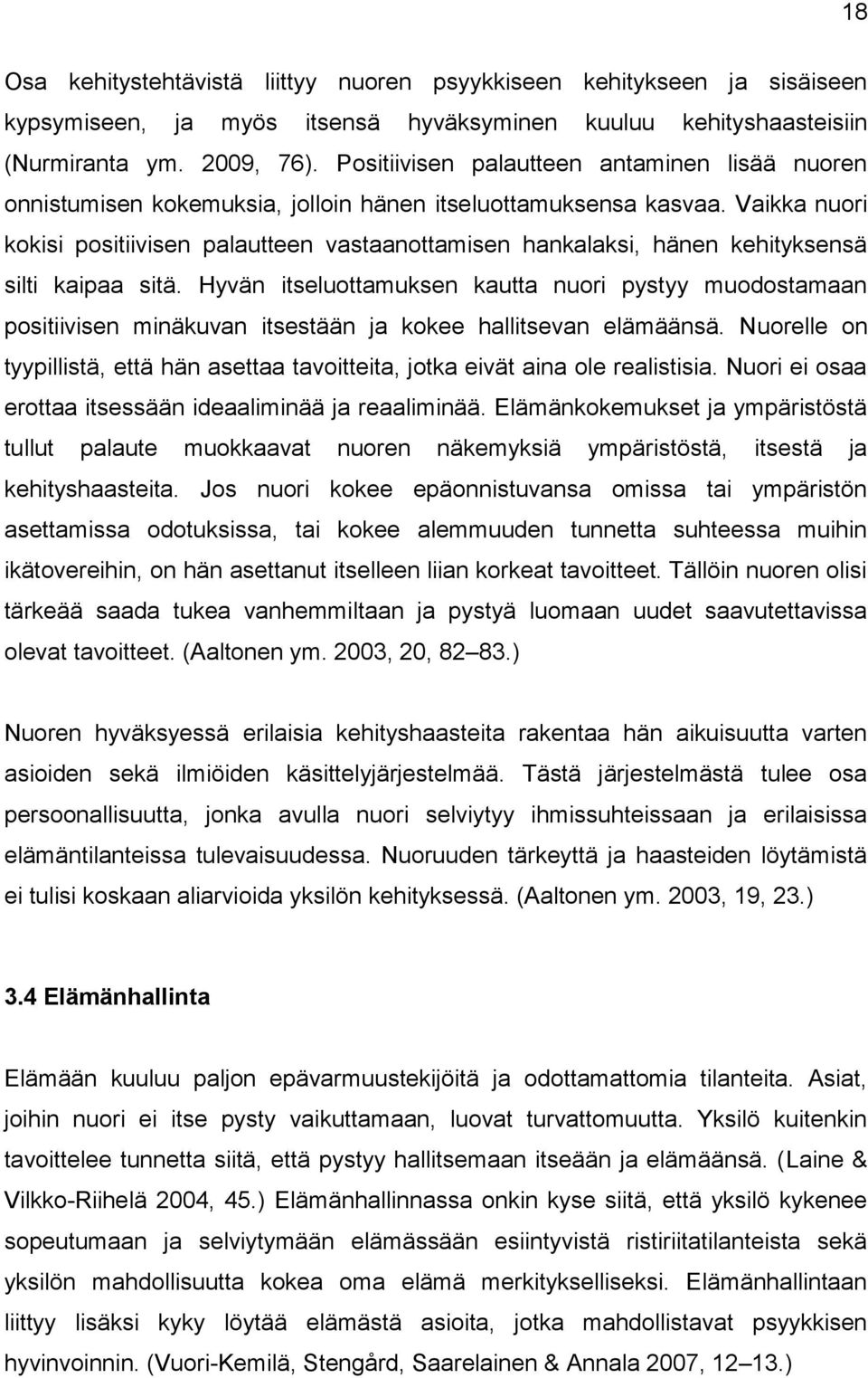 Vaikka nuori kokisi positiivisen palautteen vastaanottamisen hankalaksi, hänen kehityksensä silti kaipaa sitä.