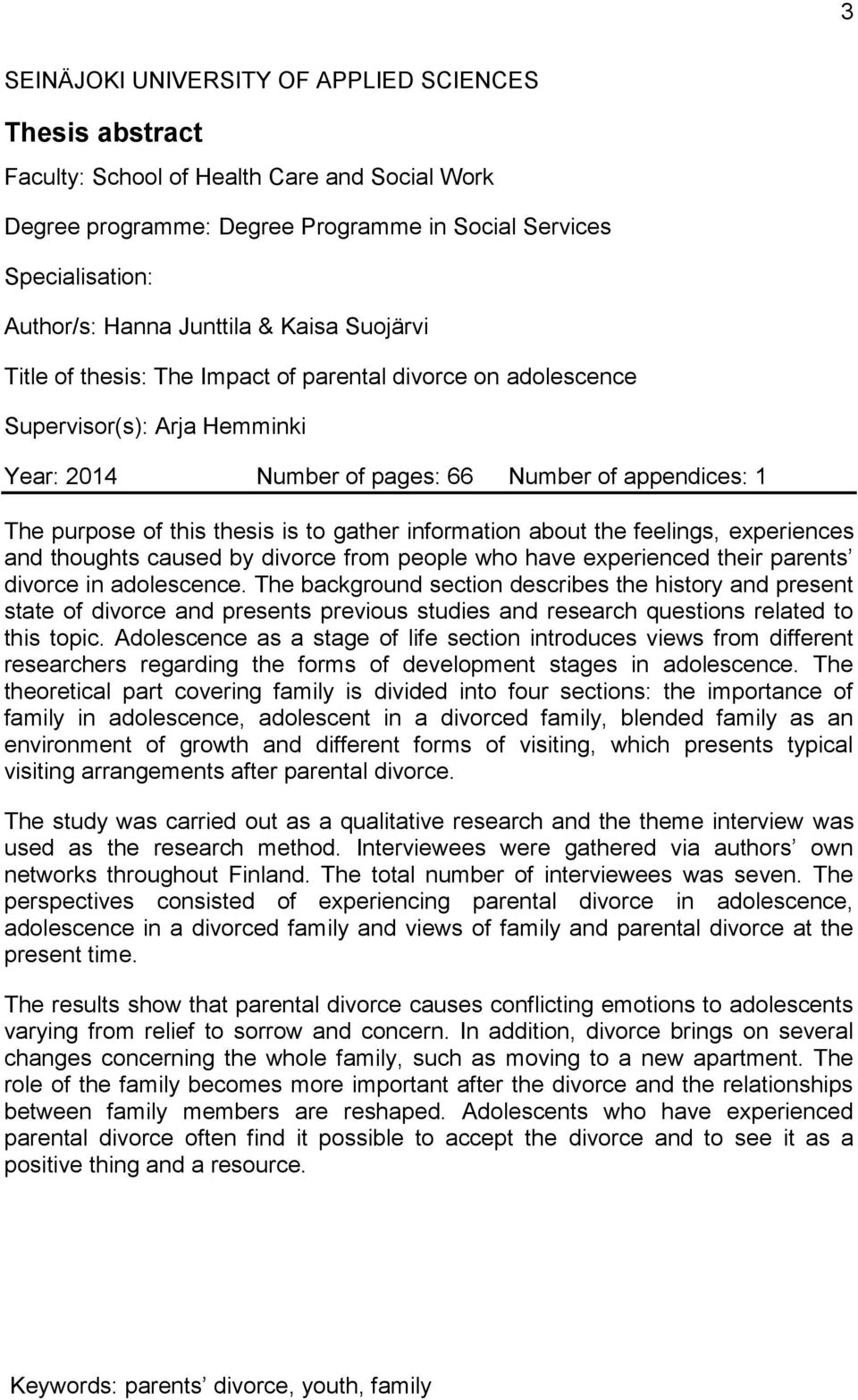 is to gather information about the feelings, experiences and thoughts caused by divorce from people who have experienced their parents divorce in adolescence.