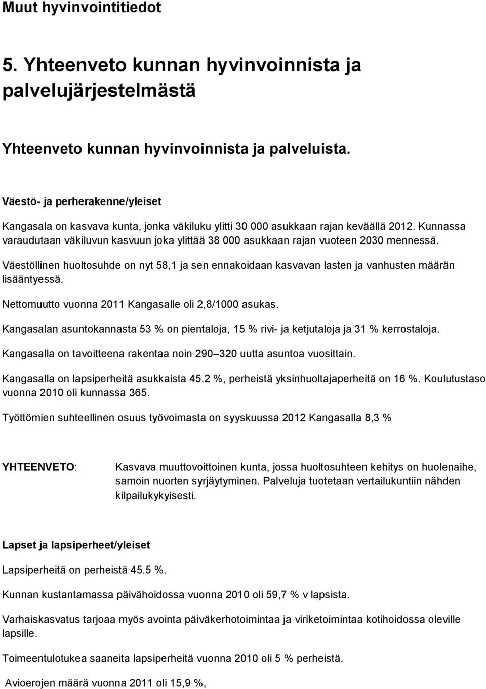 Kunnassa varaudutaan väkiluvun kasvuun joka ylittää 38 000 asukkaan rajan vuoteen 2030 mennessä.