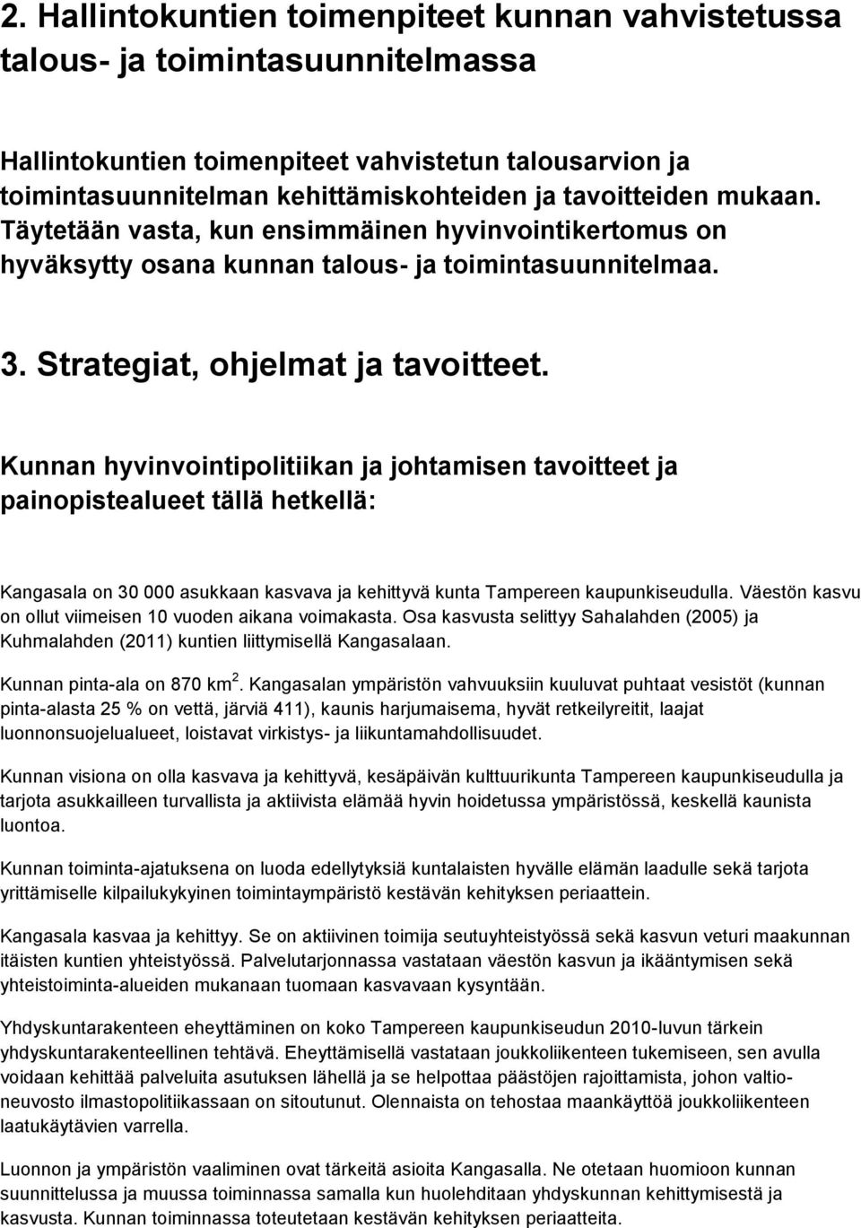 Kunnan hyvinvointipolitiikan ja johtamisen tavoitteet ja painopistealueet tällä hetkellä: Kangasala on 30 000 asukkaan kasvava ja kehittyvä kunta Tampereen kaupunkiseudulla.