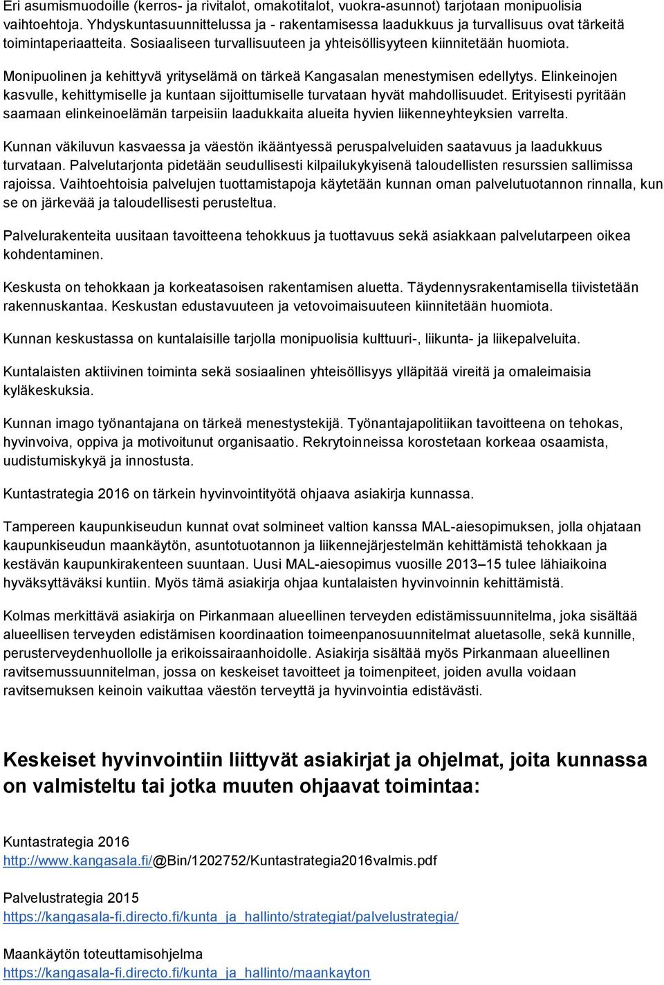 Monipuolinen ja kehittyvä yrityselämä on tärkeä Kangasalan menestymisen edellytys. Elinkeinojen kasvulle, kehittymiselle ja kuntaan sijoittumiselle turvataan hyvät mahdollisuudet.