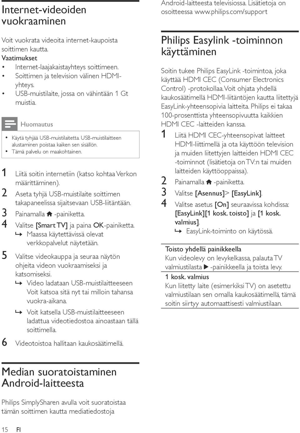 1 Liitä soitin internetiin (katso kohtaa Verkon määrittäminen). 2 Aseta tyhjä USB-muistilaite soittimen takapaneelissa sijaitsevaan USB-liitäntään. 3 Painamalla -painiketta.