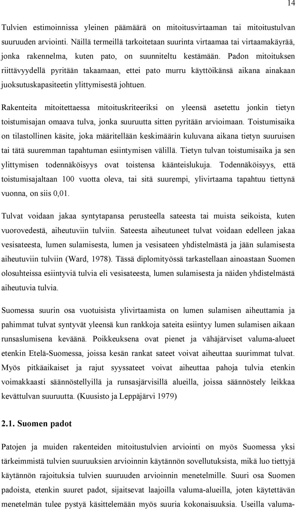 Padon mitoituksen riittävyydellä pyritään takaamaan, ettei pato murru käyttöikänsä aikana ainakaan juoksutuskapasiteetin ylittymisestä johtuen.