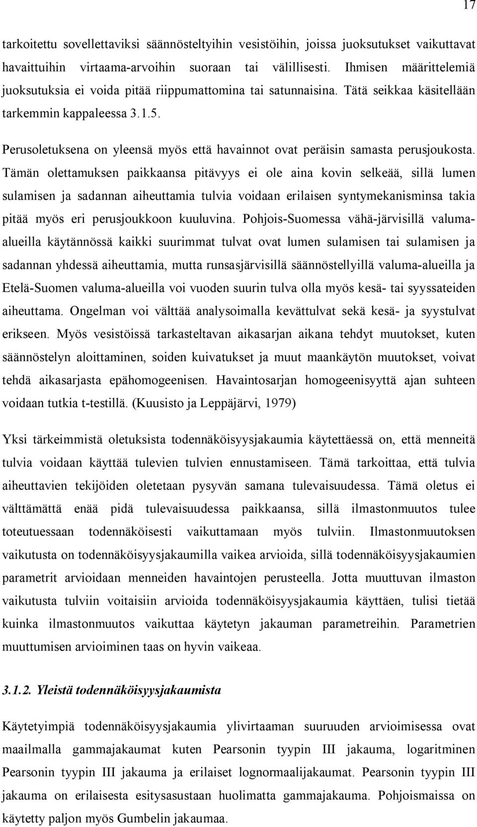 Perusoletuksena on yleensä myös että havainnot ovat peräisin samasta perusjoukosta.