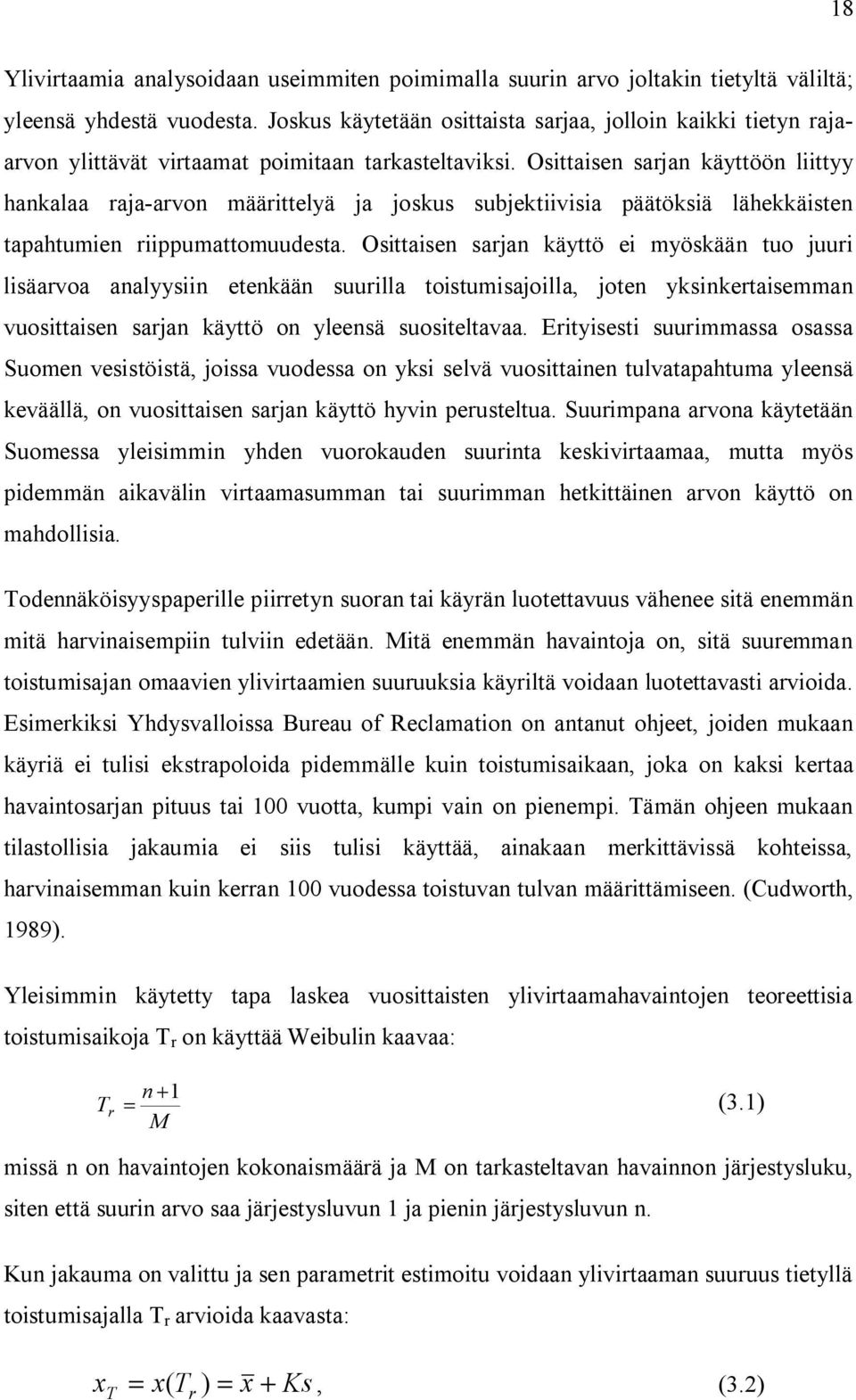 Osittaisen sarjan käyttöön liittyy hankalaa raja arvon määrittelyä ja joskus subjektiivisia päätöksiä lähekkäisten tapahtumien riippumattomuudesta.