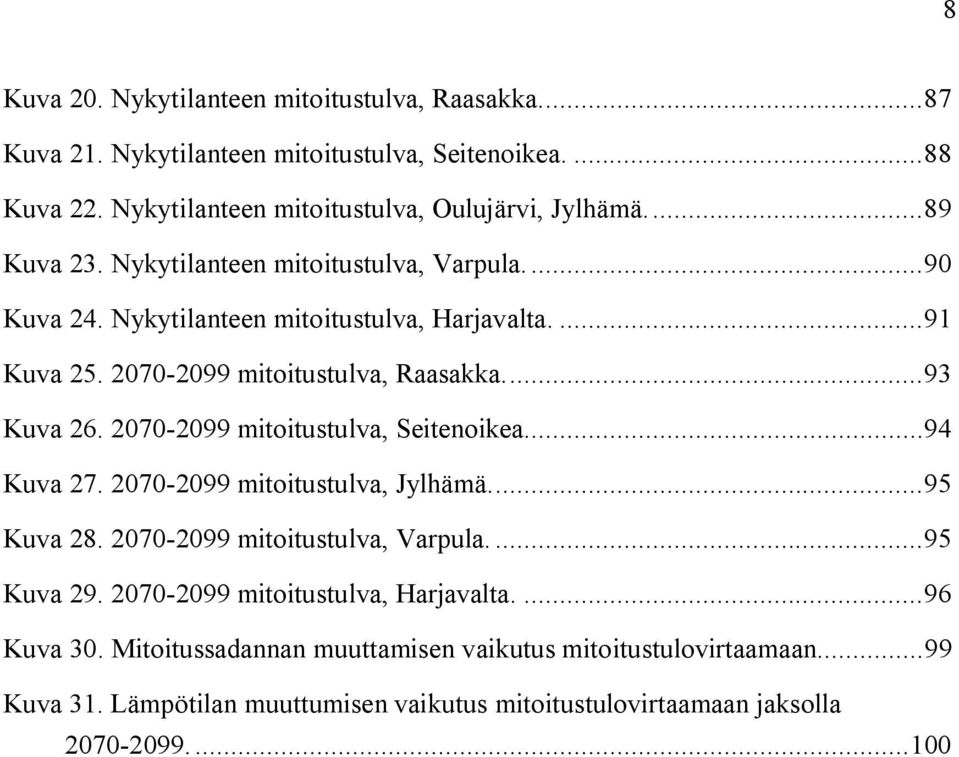 2070 2099 mitoitustulva, Seitenoikea...94 Kuva 27. 2070 2099 mitoitustulva, Jylhämä...95 Kuva 28. 2070 2099 mitoitustulva, Varpula....95 Kuva 29.