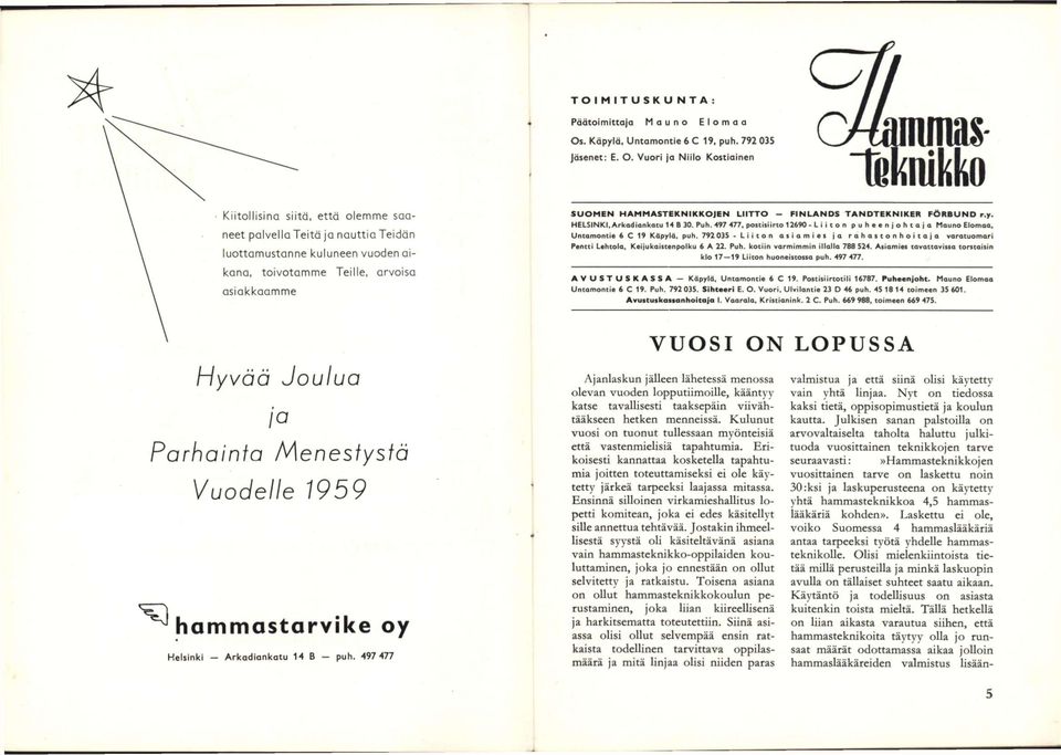 HELSINKI, Arkadiankatu 14 B 30. Puh. 497 477, postisiirto 12690 - L i i t o n p u h e e n j o h t a j a Mauno Elomaa. Untamontie 6 C 19 Käpylä, puh.