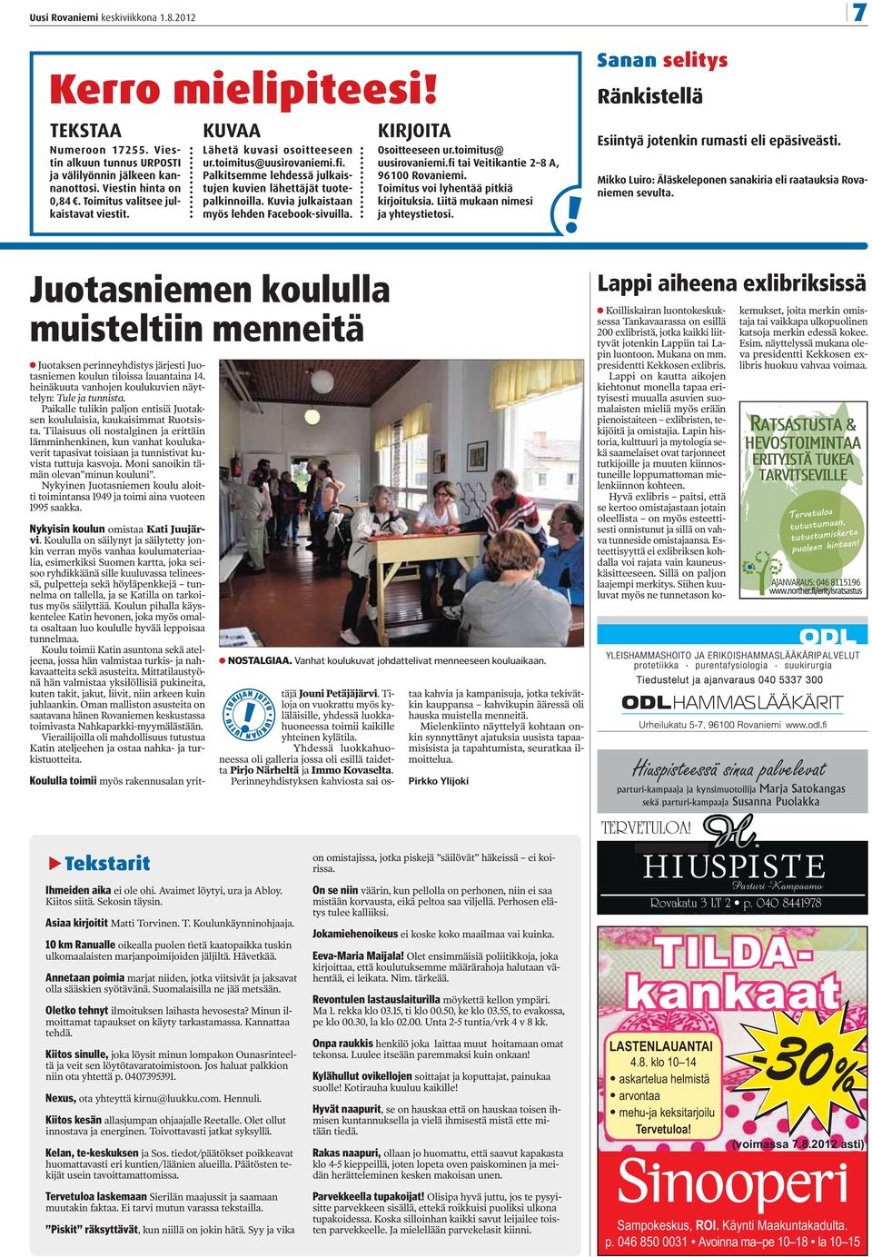 Kuvia julkaistaan myös lehden Facebook-sivuilla. KIRJOITA Osoitteeseen ur.toimitus@ uusirovaniemi.fi tai Veitikantie 2 8 A, 96100 Rovaniemi. Toimitus voi lyhentää pitkiä kirjoituksia.