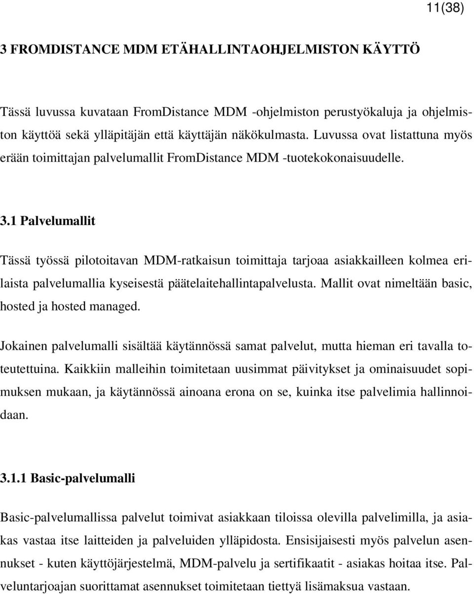 1 Palvelumallit Tässä työssä pilotoitavan MDM-ratkaisun toimittaja tarjoaa asiakkailleen kolmea erilaista palvelumallia kyseisestä päätelaitehallintapalvelusta.