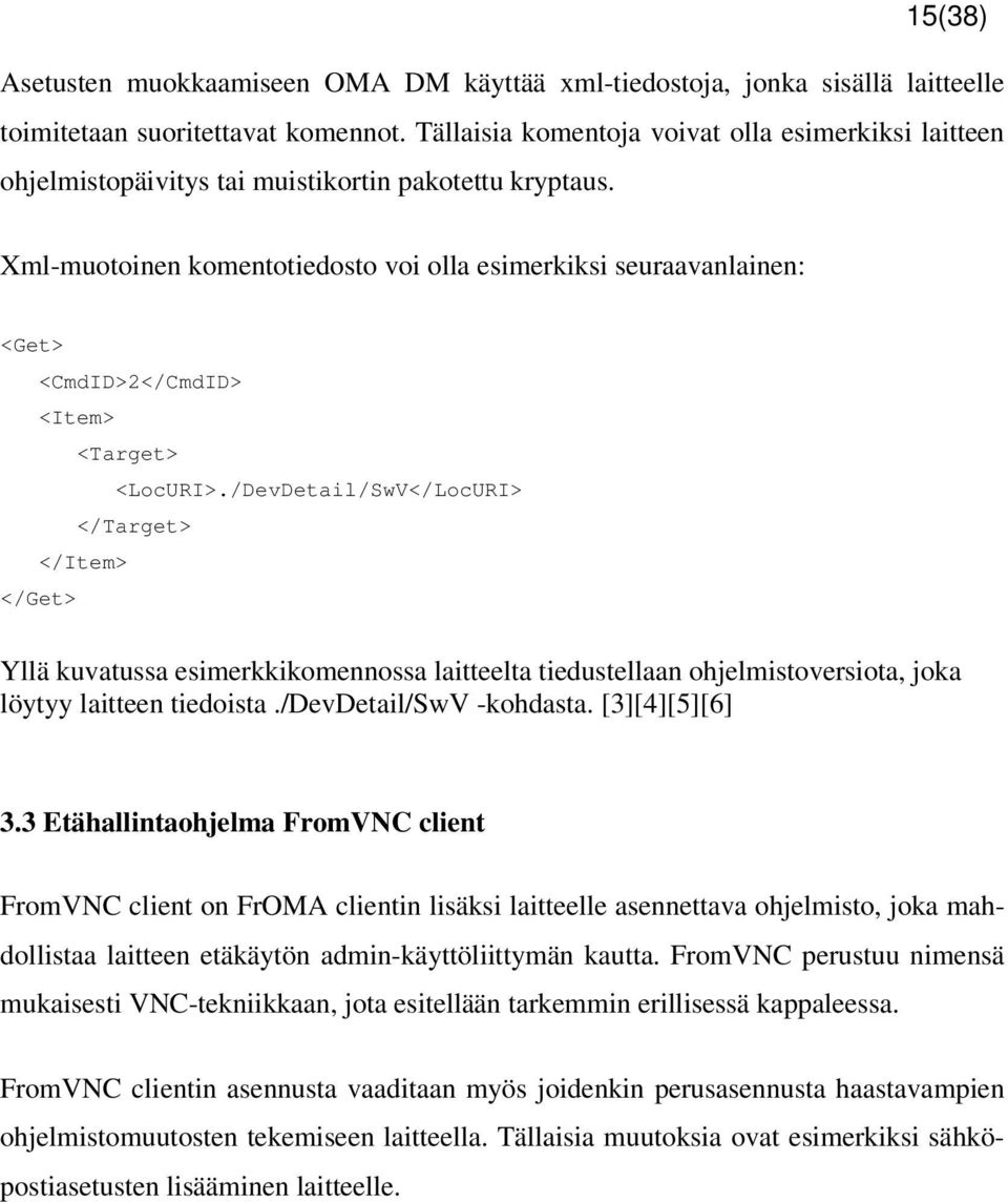 Xml-muotoinen komentotiedosto voi olla esimerkiksi seuraavanlainen: <Get> <CmdID>2</CmdID> <Item> <Target> <LocURI>.