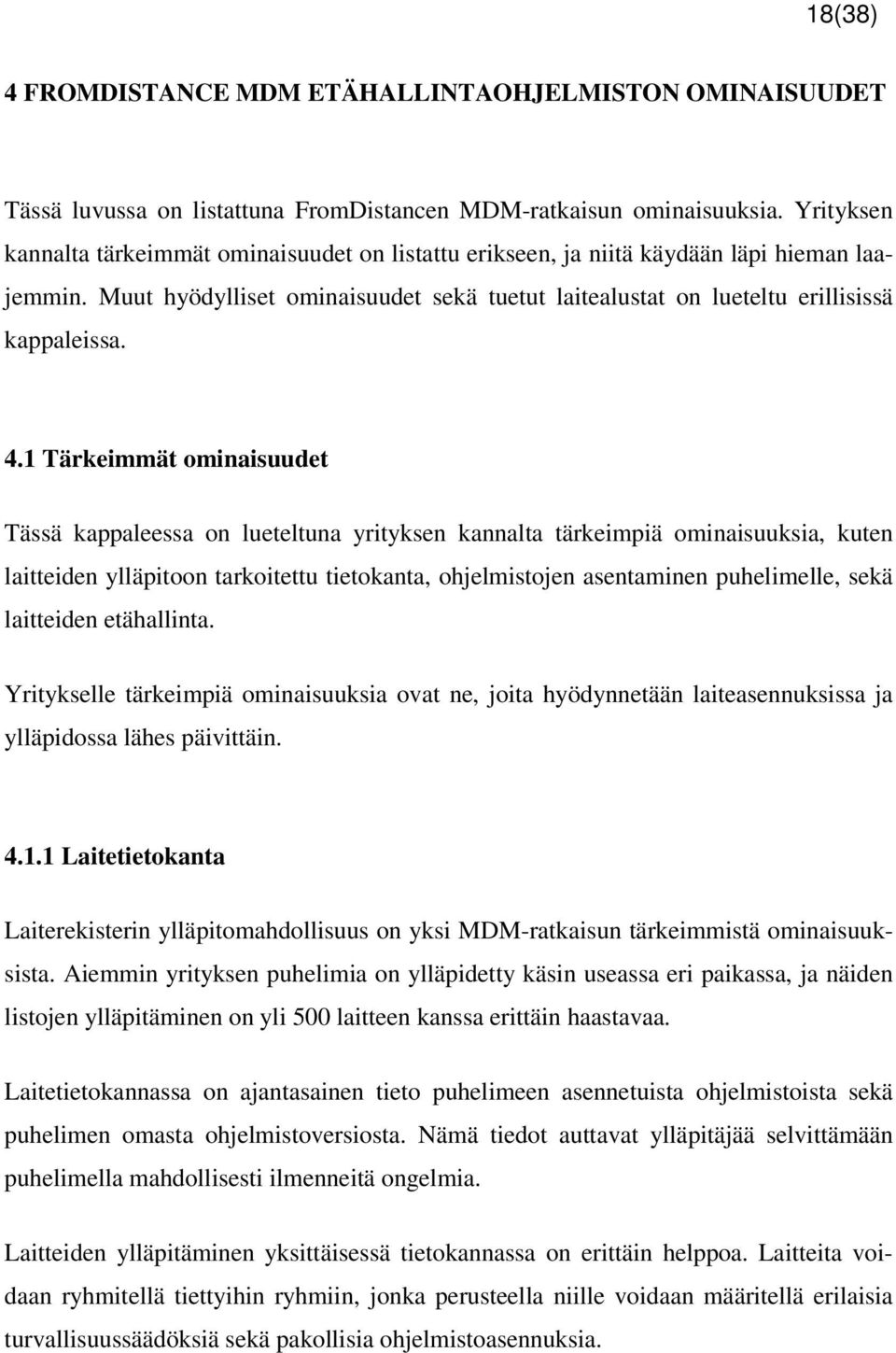 1 Tärkeimmät ominaisuudet Tässä kappaleessa on lueteltuna yrityksen kannalta tärkeimpiä ominaisuuksia, kuten laitteiden ylläpitoon tarkoitettu tietokanta, ohjelmistojen asentaminen puhelimelle, sekä