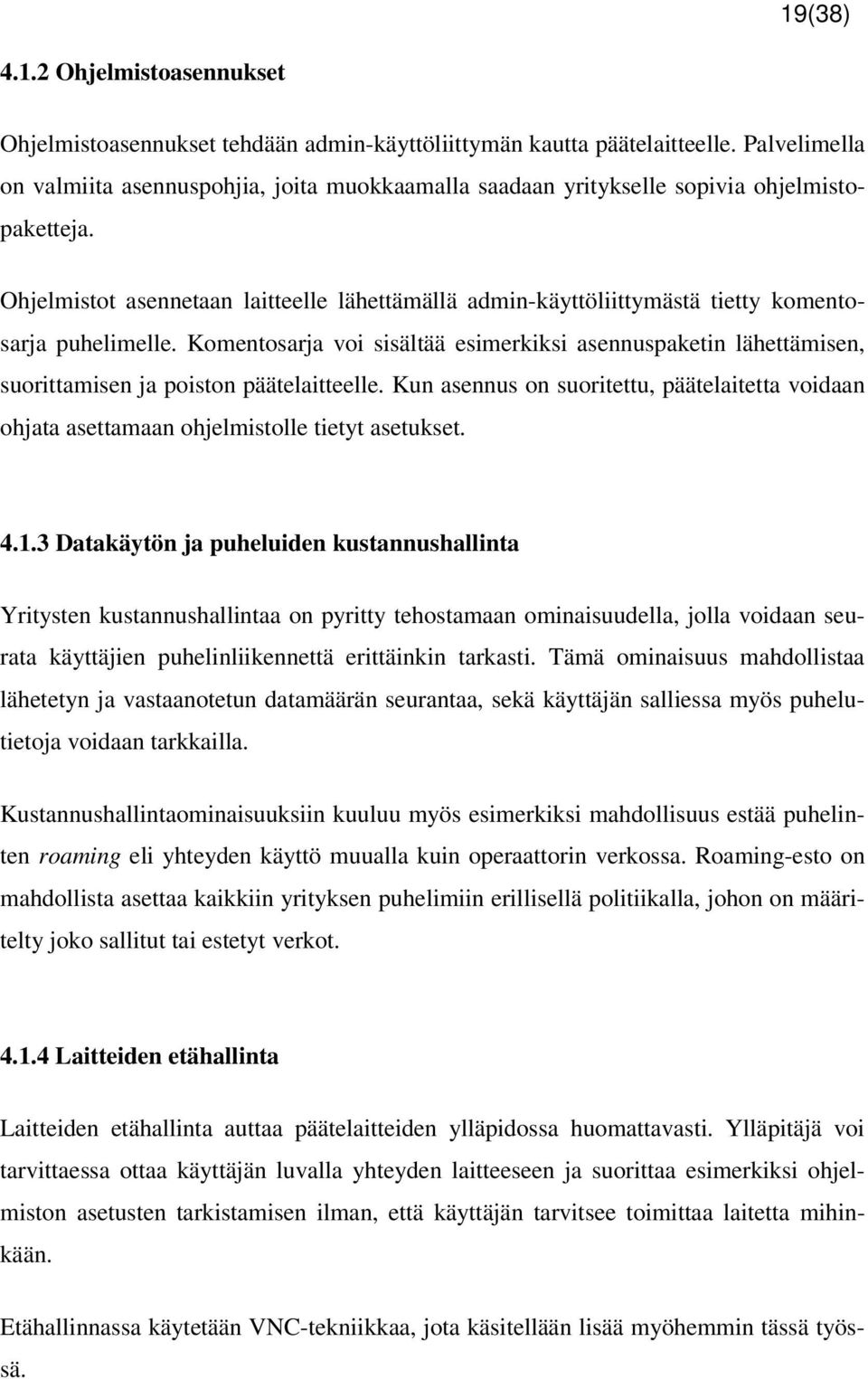 Ohjelmistot asennetaan laitteelle lähettämällä admin-käyttöliittymästä tietty komentosarja puhelimelle.