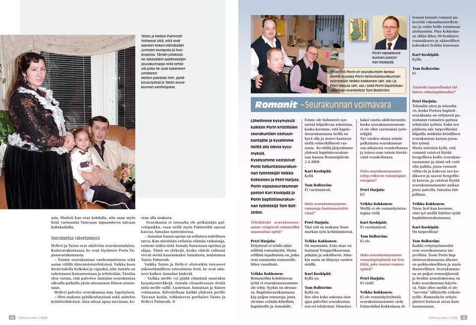 Porin vapaaseurakunnan pastori Kari Koskipää. Yhteistyö Porin eri seurakuntien kanssa toimii. Kuvassa Porin helluntaiseurakunnan työntekijät Veikko Kokkonen (alh. oik.) ja Petri Harjula (alh. vas.