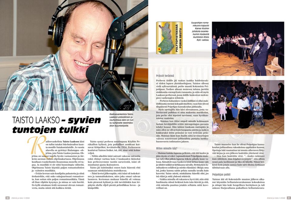 Jo vuosia alueella on pyörinyt iltalamppu ohjelma, jota Taisto Laakso juontaa. Ohjelma on saanut todella hyvän vastaanoton ja tärkeän aseman radion ohjelmakartassa.