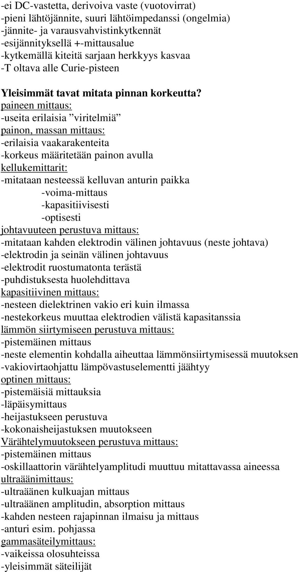 paineen mittaus: -useita erilaisia viritelmiä painon, massan mittaus: -erilaisia vaakarakenteita -korkeus määritetään painon avulla kellukemittarit: -mitataan nesteessä kelluvan anturin paikka