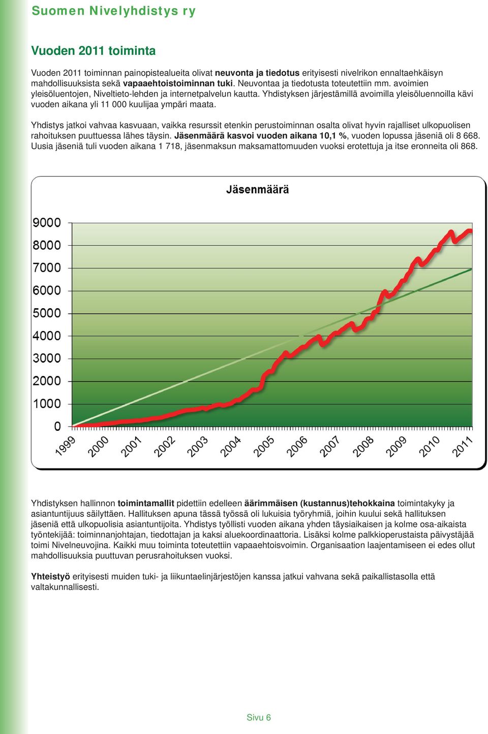 Yhdistyksen järjestämillä avoimilla yleisöluennoilla kävi vuoden aikana yli 11 000 kuulijaa ympäri maata.