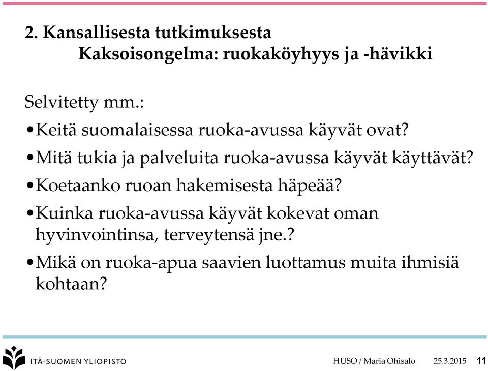 Mitä tukia ja palveluita ruoka-avussa käyvät käyttävät? Koetaanko ruoan hakemisesta häpeää?