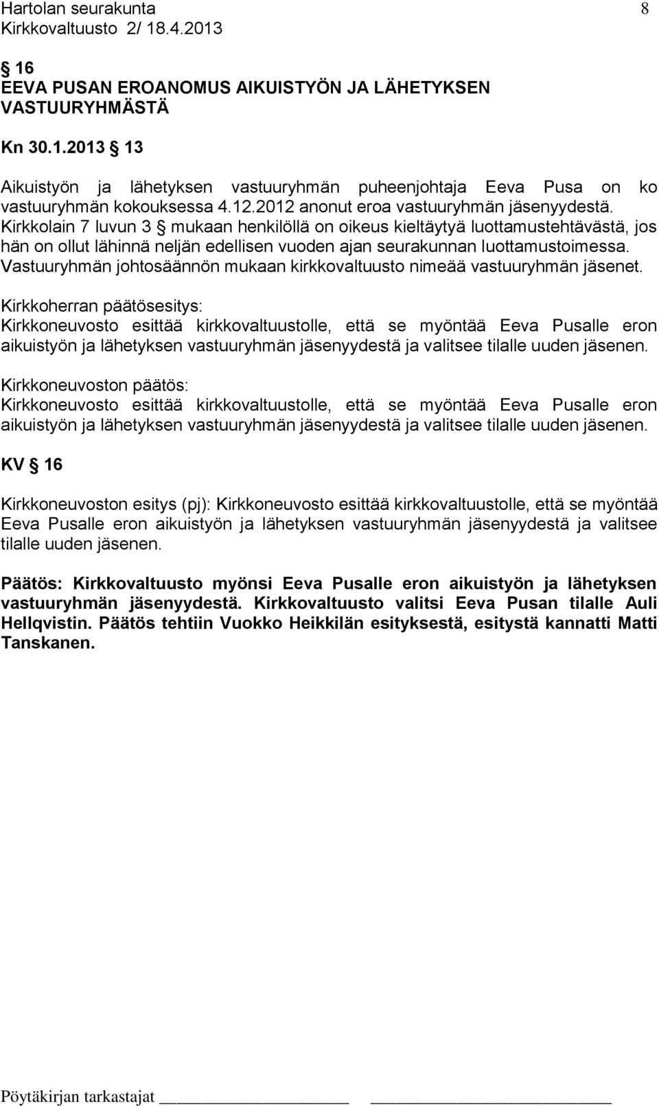 Kirkkolain 7 luvun 3 mukaan henkilöllä on oikeus kieltäytyä luottamustehtävästä, jos hän on ollut lähinnä neljän edellisen vuoden ajan seurakunnan luottamustoimessa.