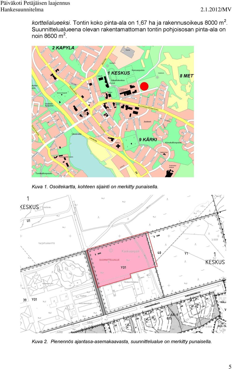 8600 m 2. Kuva 1. Osoitekartta, kohteen sijainti on merkitty punaisella.