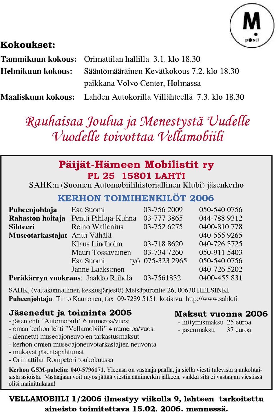 30 12 Rauhaisaa Joulua ja Menestystä Uudelle Vuodelle toivottaa Vellamobiili Päijät-Hämeen Mobilistit ry PL 25 15801 LAHTI SAHK:n (Suomen Automobiilihistoriallinen Klubi) jäsenkerho KERHON