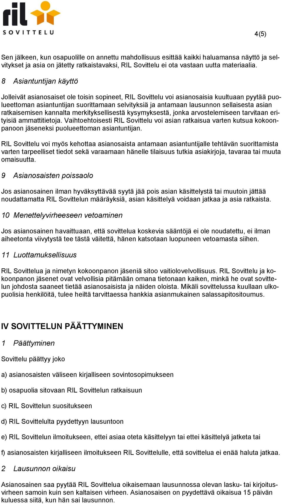sellaisesta asian ratkaisemisen kannalta merkityksellisestä kysymyksestä, jonka arvostelemiseen tarvitaan erityisiä ammattitietoja.