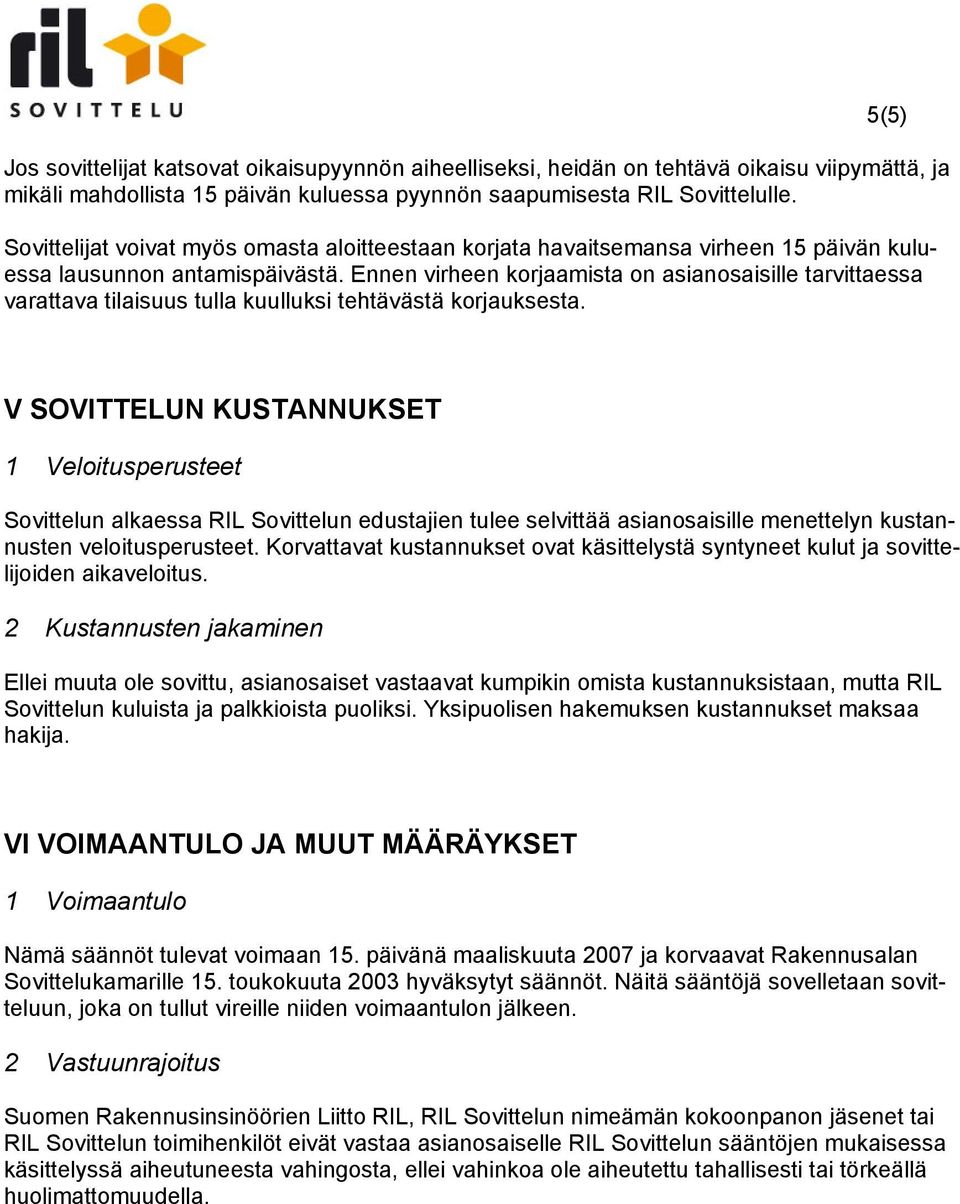 Ennen virheen korjaamista on asianosaisille tarvittaessa varattava tilaisuus tulla kuulluksi tehtävästä korjauksesta.