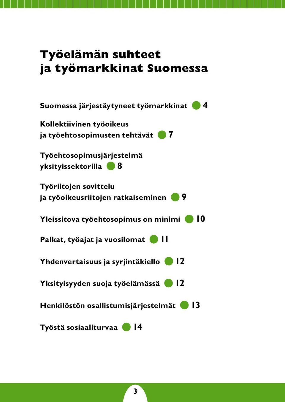 työoikeusriitojen ratkaiseminen 9 Yleissitova työehtosopimus on minimi 10 Palkat, työajat ja vuosilomat 11