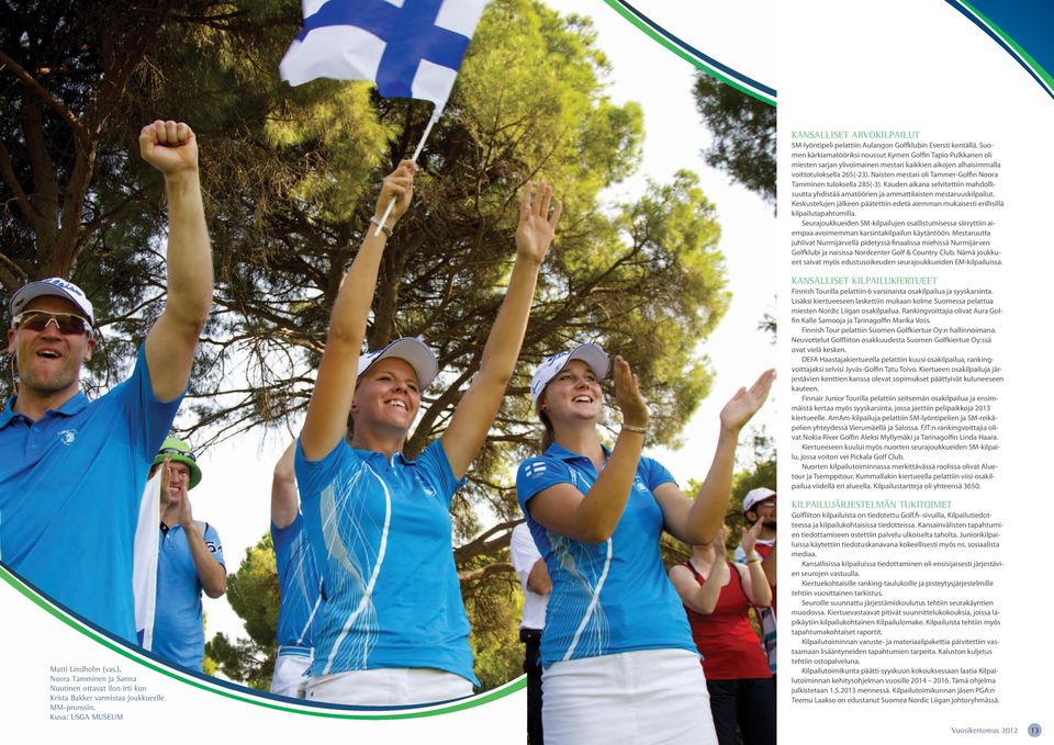 Naisten mestari oli Tammer-Golfin Noora Tamminen tuloksella 285(-3). Kauden aikana selvitettiin mahdollisuutta yhdistää amatöörien ja ammattilaisten mestaruuskilpailut.