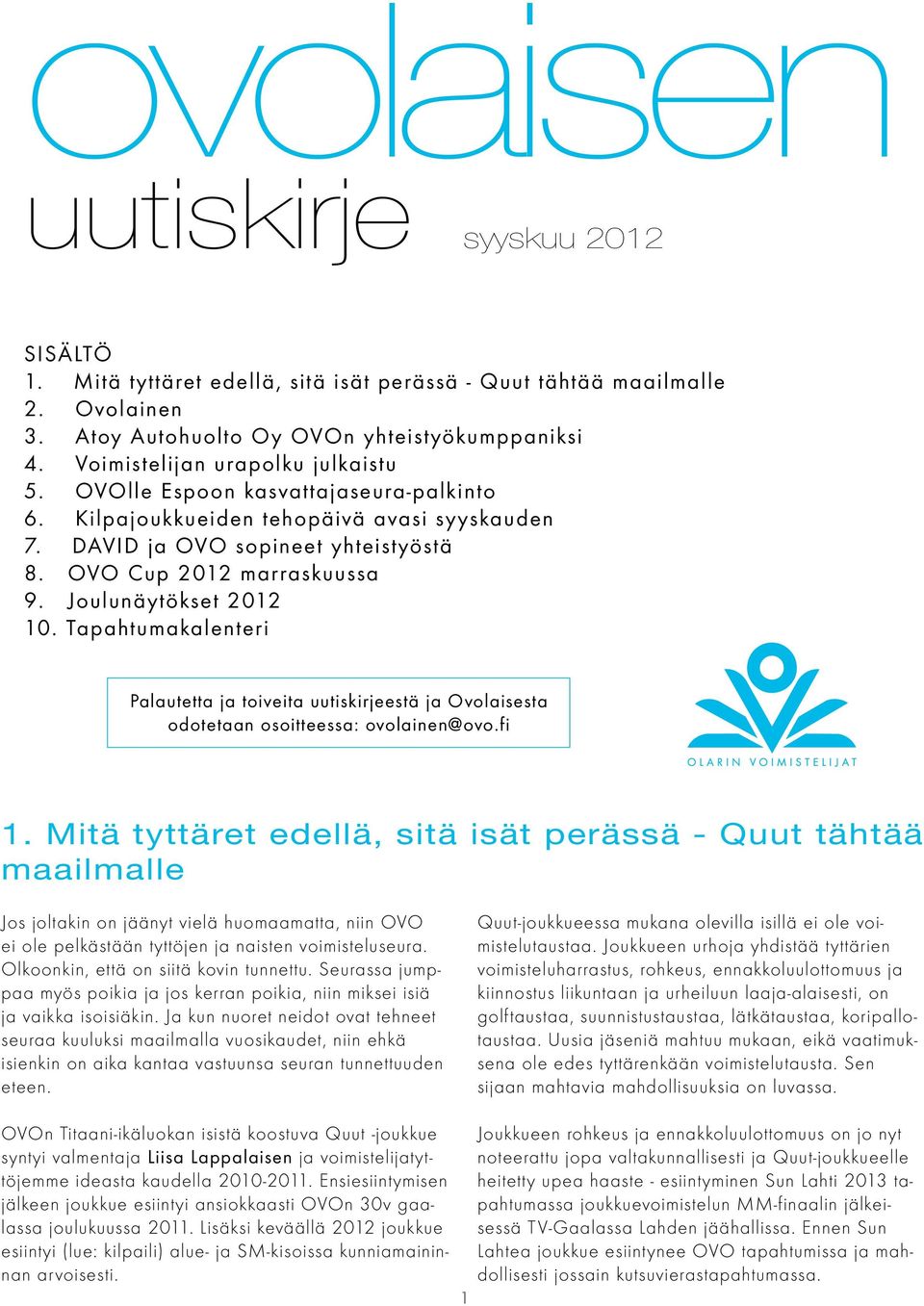 Joulunäytökset 2012 10. Tapahtumakalenteri Palautetta ja toiveita uutiskirjeestä ja Ovolaisesta odotetaan osoitteessa: ovolainen@ovo.fi 1.