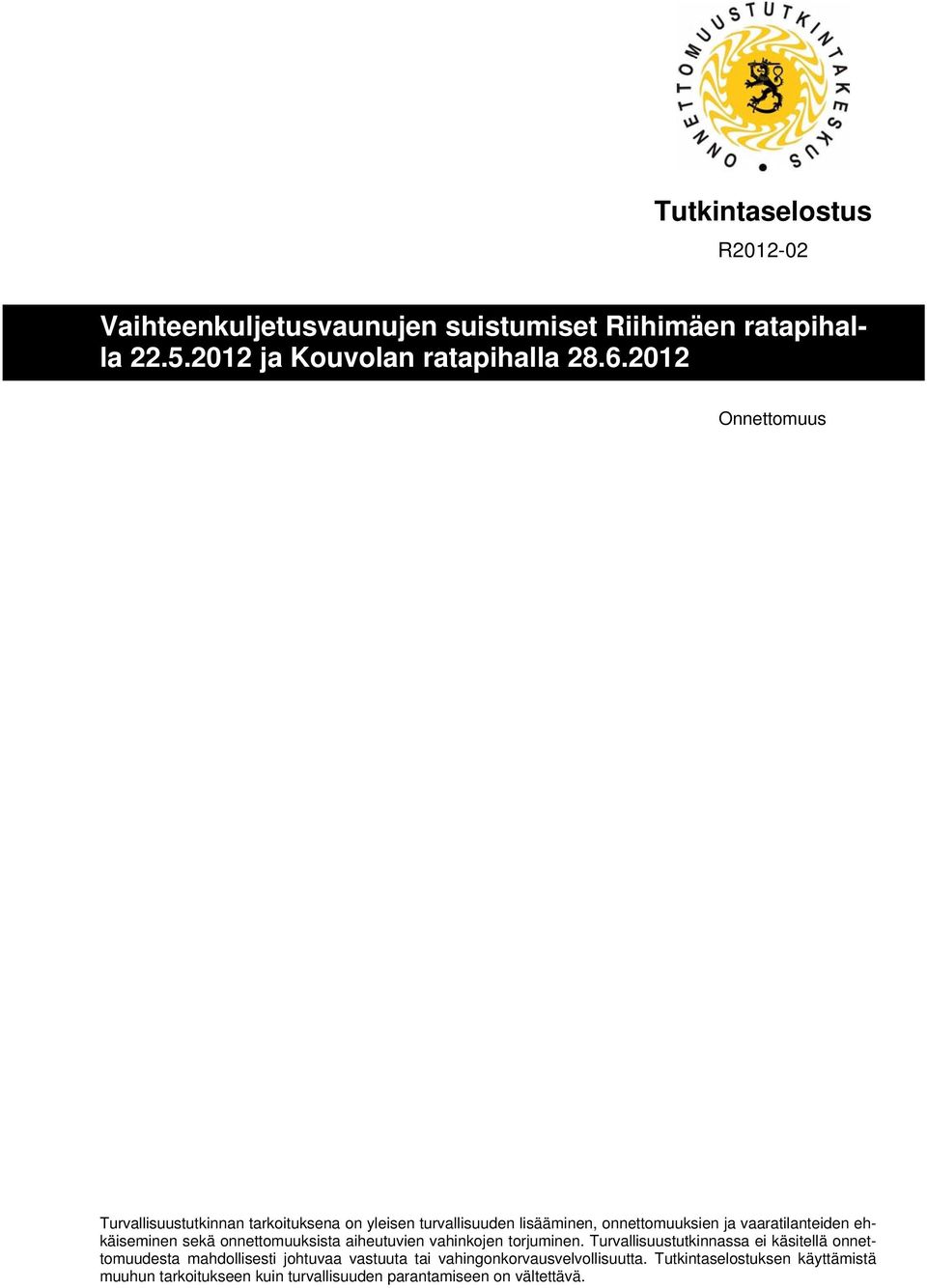 ja vaaratilanteiden ehkäiseminen sekä onnettomuuksista aiheutuvien vahinkojen torjuminen.