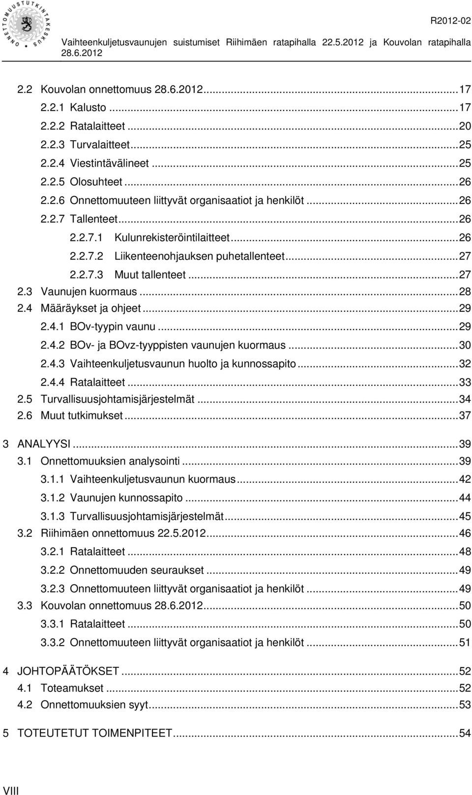4 Määräykset ja ohjeet... 29 2.4.1 BOv-tyypin vaunu... 29 2.4.2 BOv- ja BOvz-tyyppisten vaunujen kuormaus... 30 2.4.3 Vaihteenkuljetusvaunun huolto ja kunnossapito... 32 2.4.4 Ratalaitteet... 33 2.