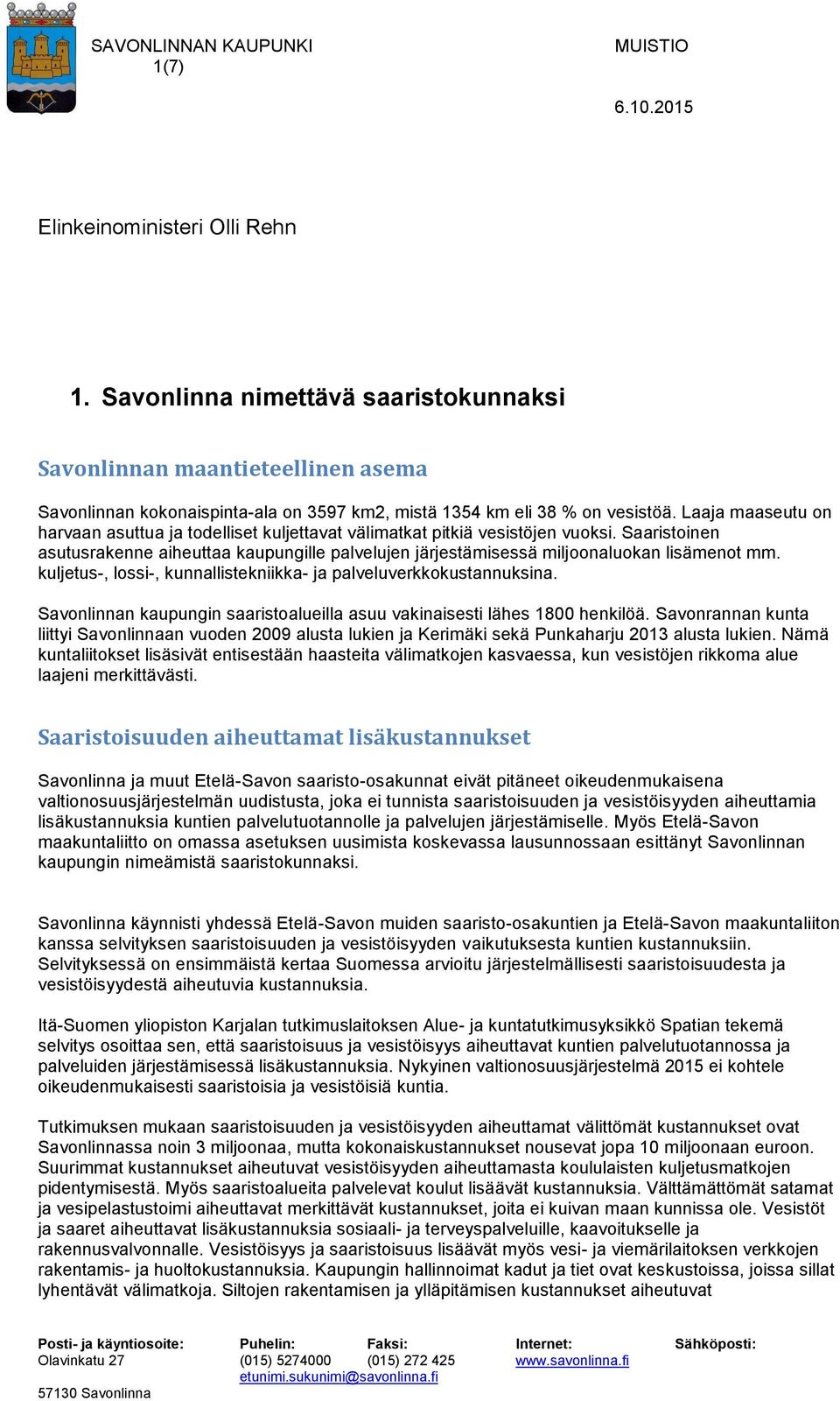 Saaristoinen asutusrakenne aiheuttaa kaupungille palvelujen järjestämisessä miljoonaluokan lisämenot mm. kuljetus-, lossi-, kunnallistekniikka- ja palveluverkkokustannuksina.