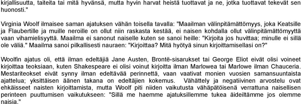 ollut välinpitämättömyyttä vaan vihamielisyyttä. Maailma ei sanonut naiselle kuten se sanoi heille: "Kirjoita jos huvittaa; minulle ei sillä ole väliä.