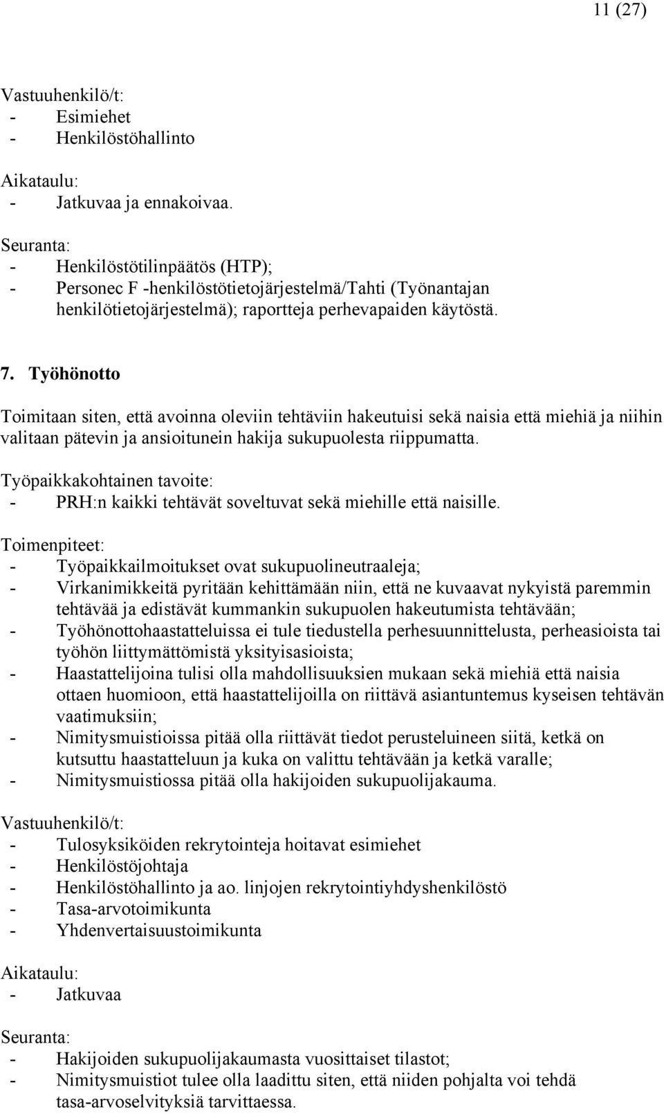 Työhönotto Toimitaan siten, että avoinna oleviin tehtäviin hakeutuisi sekä naisia että miehiä ja niihin valitaan pätevin ja ansioitunein hakija sukupuolesta riippumatta.