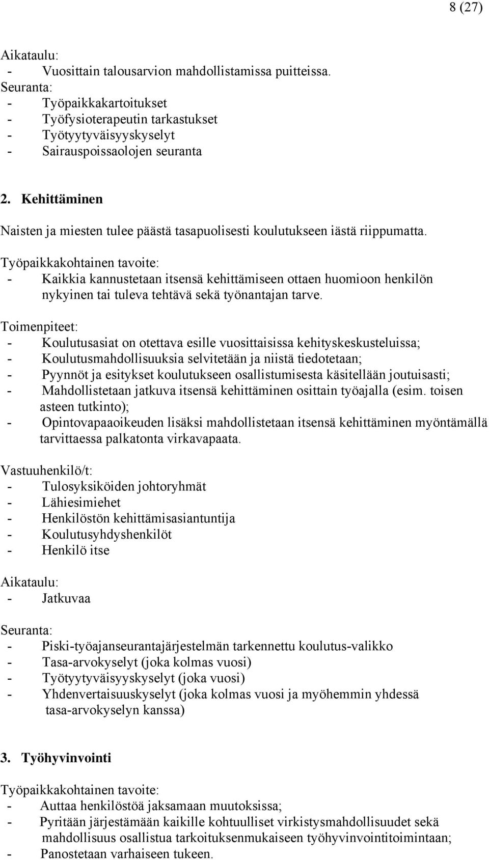 Työpaikkakohtainen tavoite: - Kaikkia kannustetaan itsensä kehittämiseen ottaen huomioon henkilön nykyinen tai tuleva tehtävä sekä työnantajan tarve.