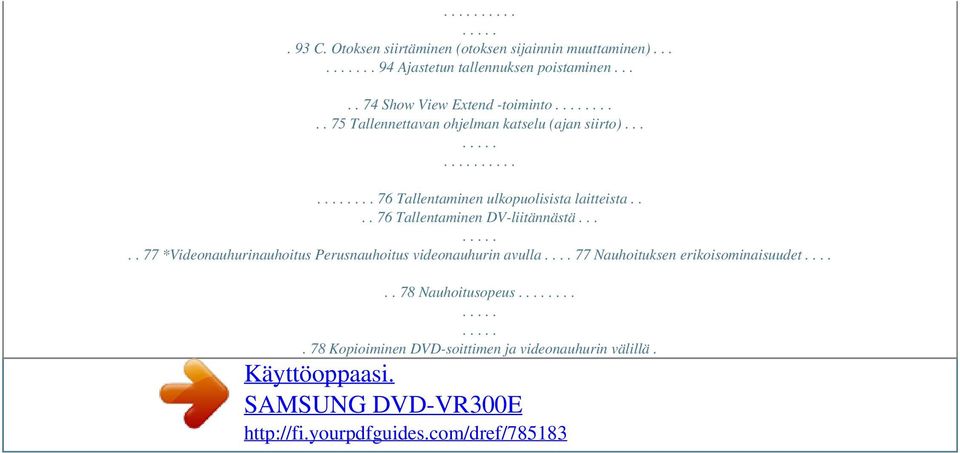..... 76 Tallentaminen ulkopuolisista laitteista.... 76 Tallentaminen DV-liitännästä.