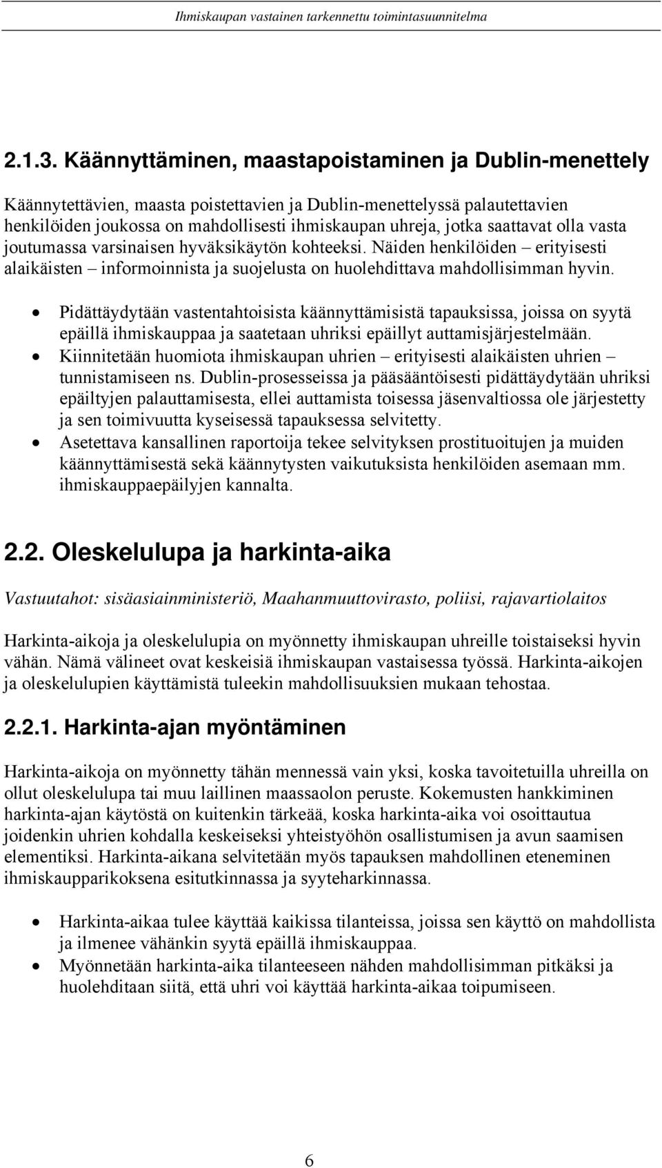 saattavat olla vasta joutumassa varsinaisen hyväksikäytön kohteeksi. Näiden henkilöiden erityisesti alaikäisten informoinnista ja suojelusta on huolehdittava mahdollisimman hyvin.