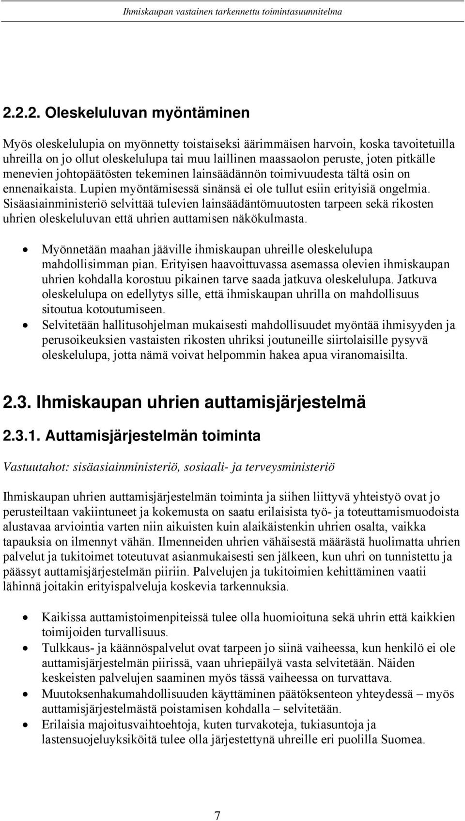 Sisäasiainministeriö selvittää tulevien lainsäädäntömuutosten tarpeen sekä rikosten uhrien oleskeluluvan että uhrien auttamisen näkökulmasta.