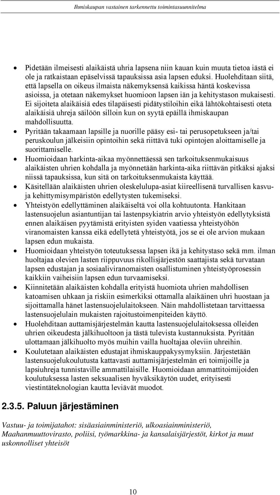 Ei sijoiteta alaikäisiä edes tilapäisesti pidätystiloihin eikä lähtökohtaisesti oteta alaikäisiä uhreja säilöön silloin kun on syytä epäillä ihmiskaupan mahdollisuutta.