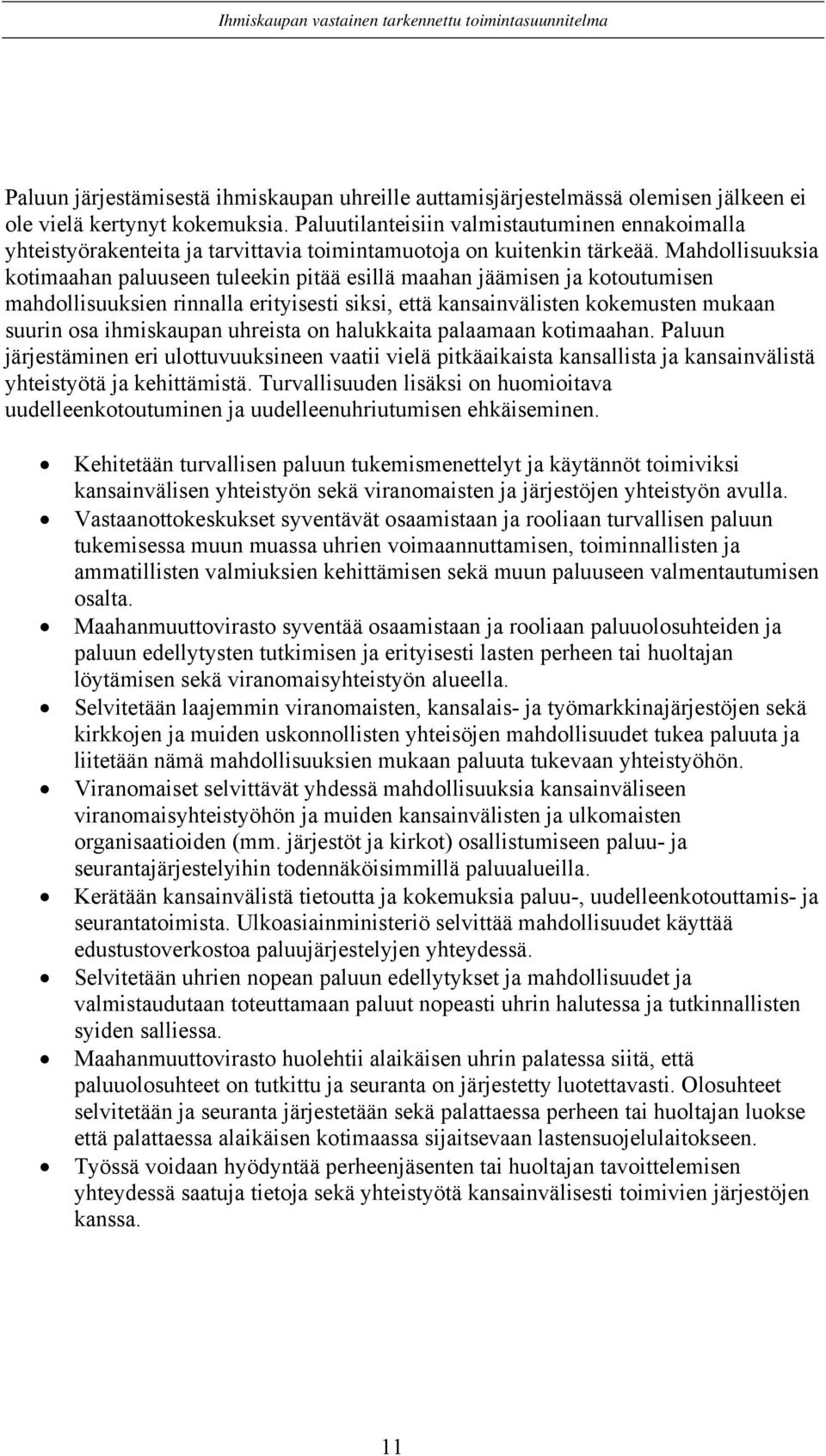 Mahdollisuuksia kotimaahan paluuseen tuleekin pitää esillä maahan jäämisen ja kotoutumisen mahdollisuuksien rinnalla erityisesti siksi, että kansainvälisten kokemusten mukaan suurin osa ihmiskaupan