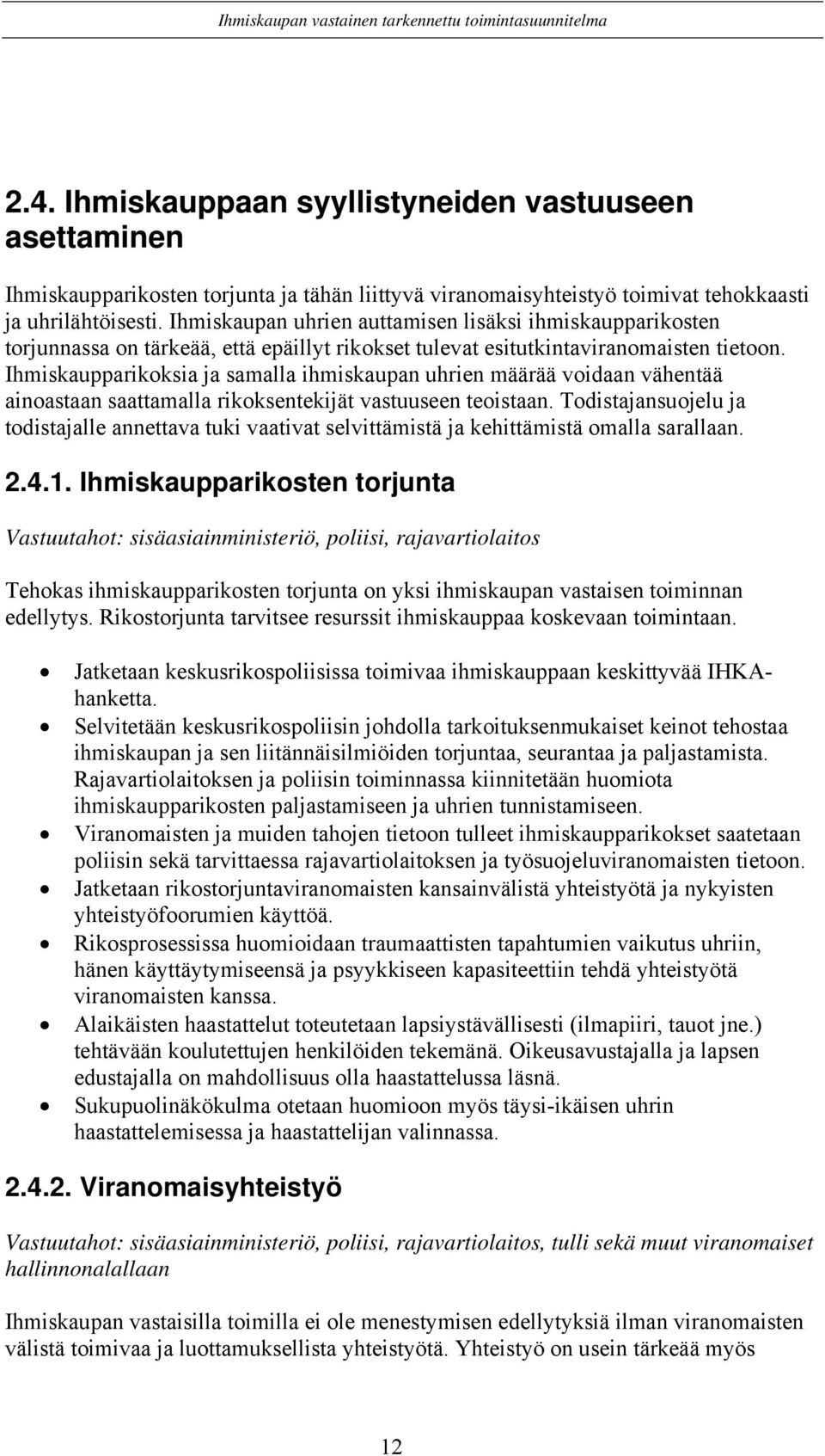 Ihmiskaupparikoksia ja samalla ihmiskaupan uhrien määrää voidaan vähentää ainoastaan saattamalla rikoksentekijät vastuuseen teoistaan.