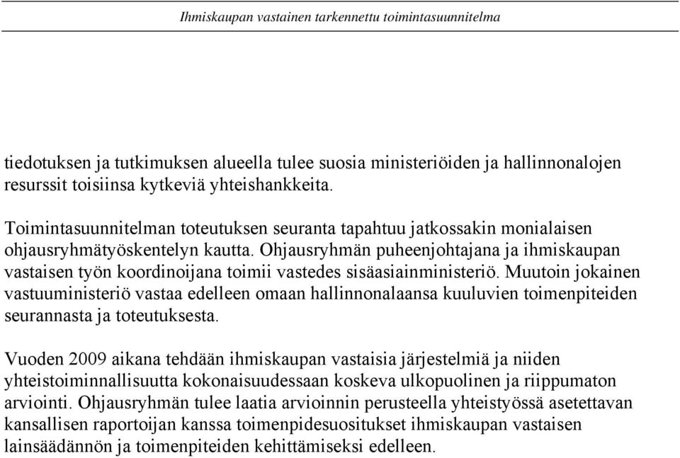 Ohjausryhmän puheenjohtajana ja ihmiskaupan vastaisen työn koordinoijana toimii vastedes sisäasiainministeriö.