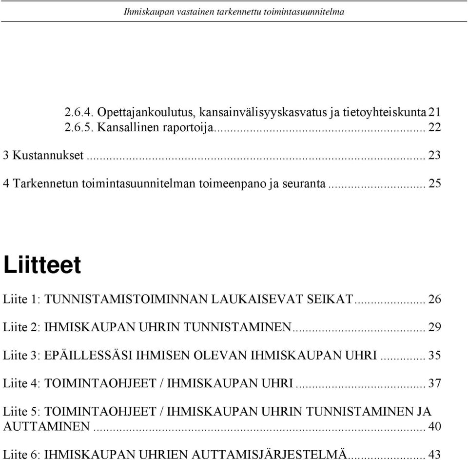 .. 26 Liite 2: IHMISKAUPAN UHRIN TUNNISTAMINEN... 29 Liite 3: EPÄILLESSÄSI IHMISEN OLEVAN IHMISKAUPAN UHRI.