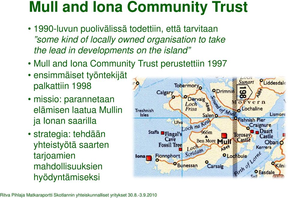 Trust perustettiin 1997 ensimmäiset työntekijät palkattiin 1998 missio: parannetaan elämisen laatua