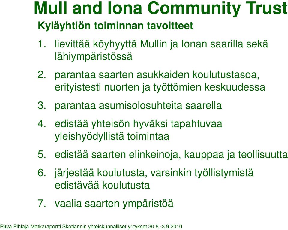 parantaa saarten asukkaiden koulutustasoa, erityistesti nuorten ja työttömien keskuudessa 3.