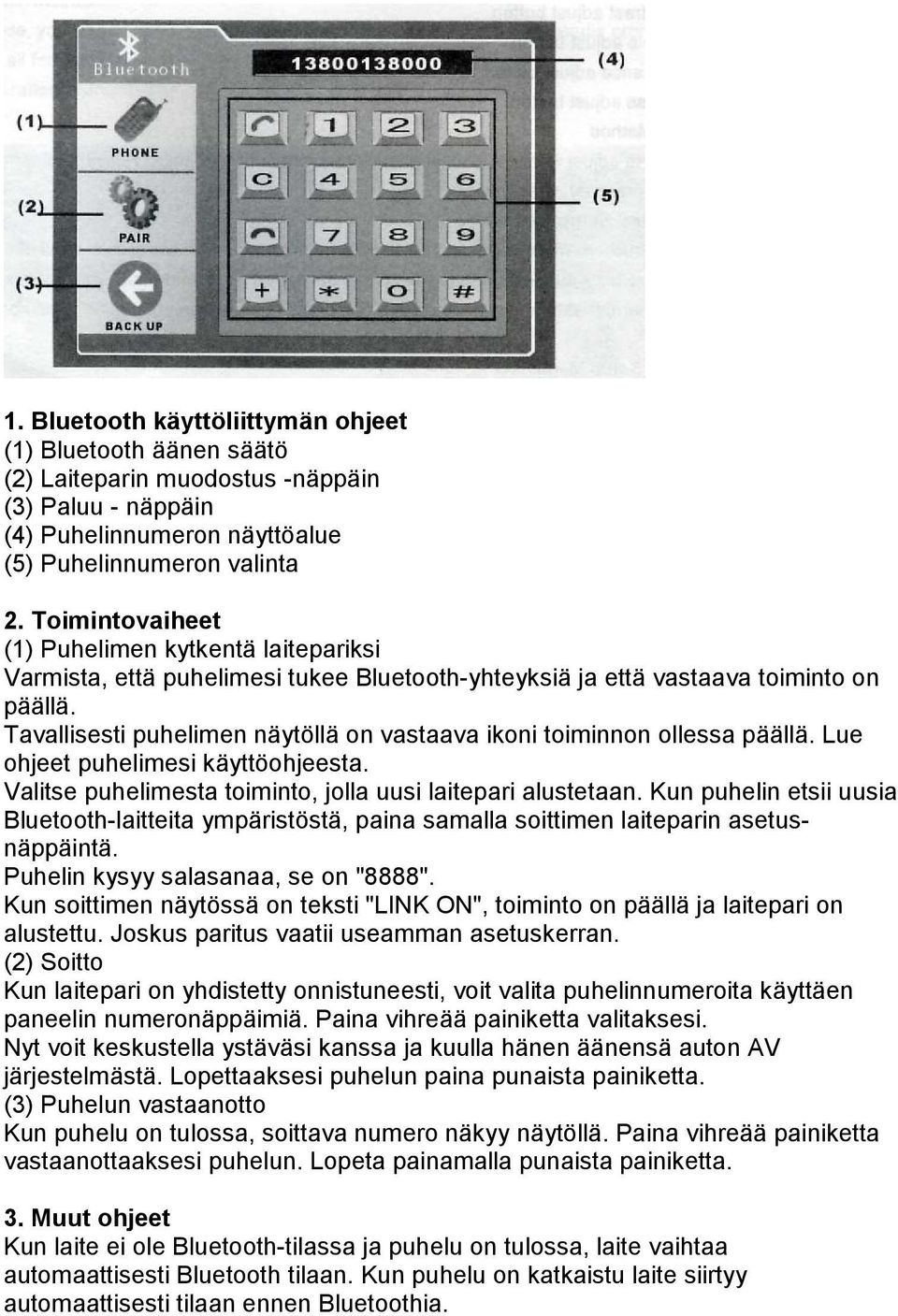 Tavallisesti puhelimen näytöllä on vastaava ikoni toiminnon ollessa päällä. Lue ohjeet puhelimesi käyttöohjeesta. Valitse puhelimesta toiminto, jolla uusi laitepari alustetaan.