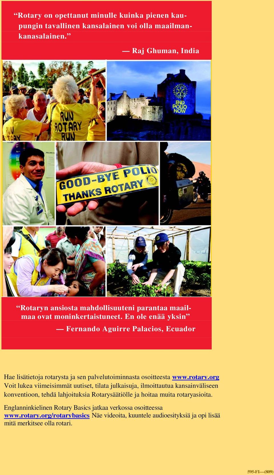 En ole enää yksin Fernando Aguirre Palacios, Ecuador Hae lisätietoja rotarysta ja sen palvelutoiminnasta osoitteesta www.rotary.org.